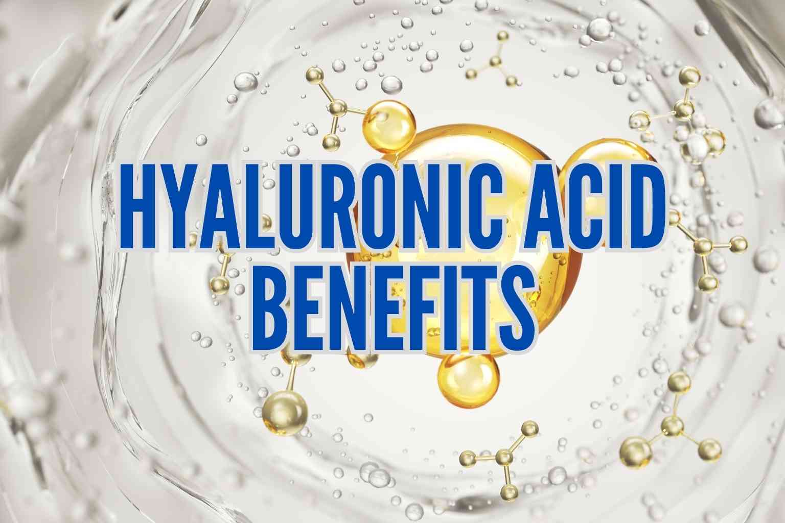 Hyaluronic Acid Benefits