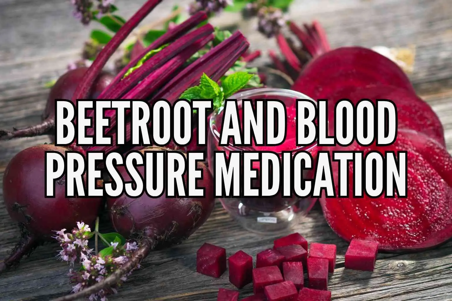 Beetroot and Blood Pressure Medication Interaction