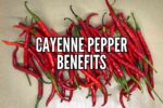 Cayenne Pepper Benefits