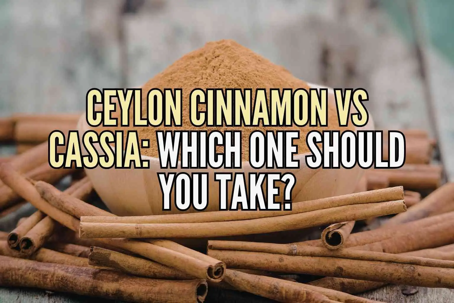 Ceylon cinnamon vs Cassia