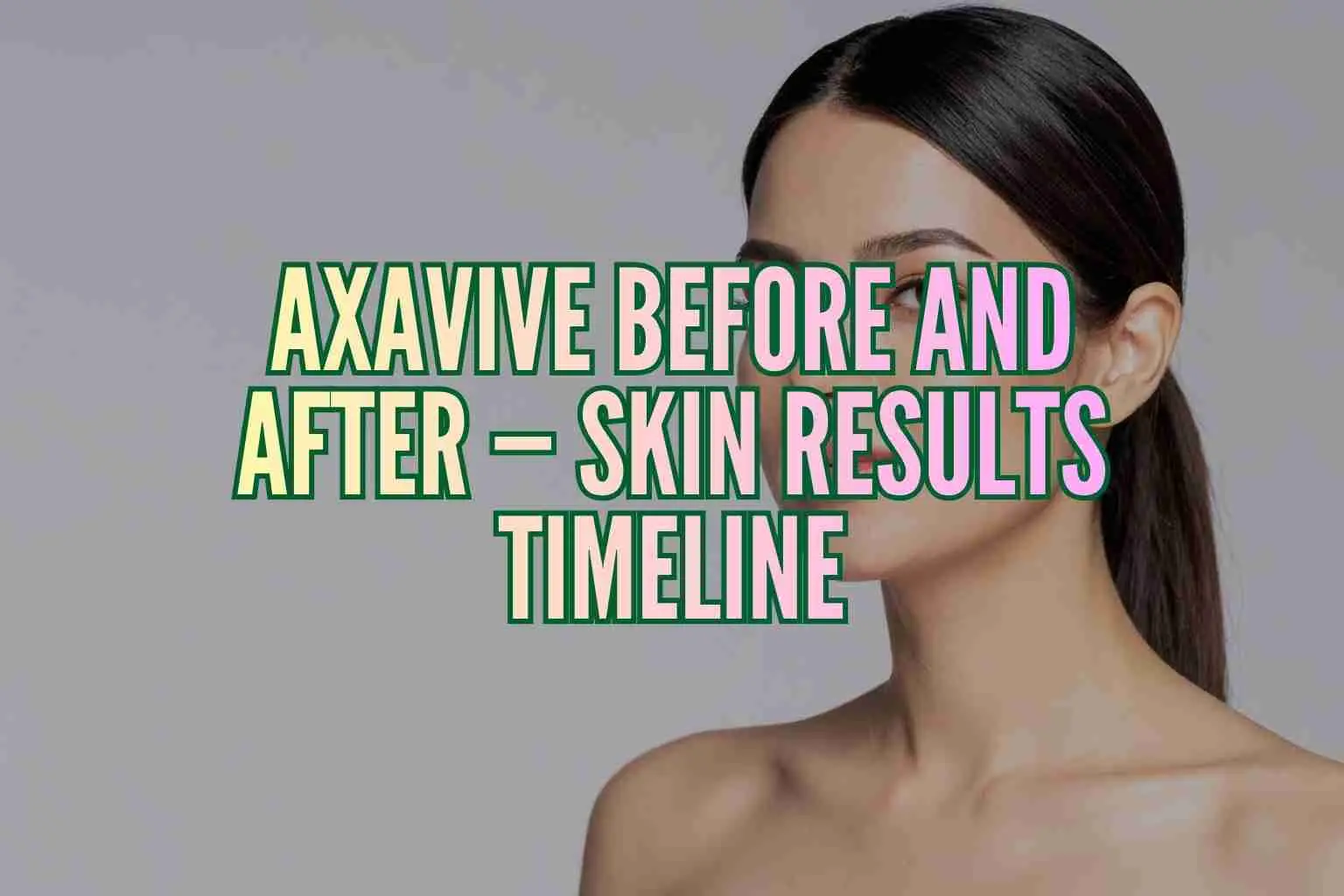 Axavive Before and After