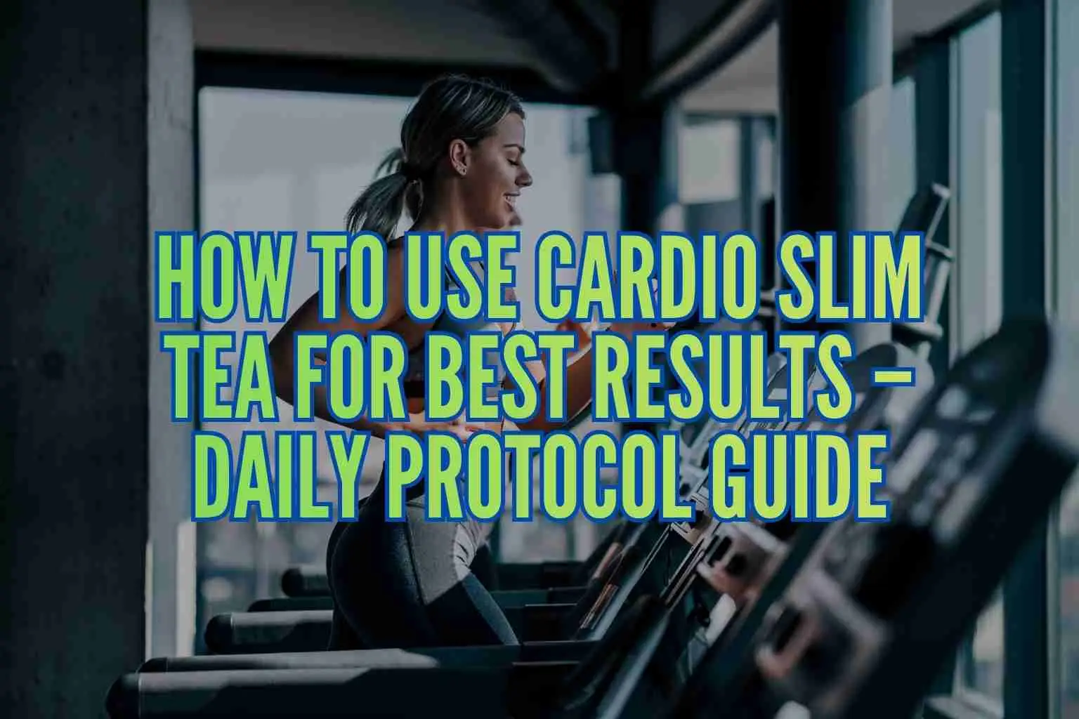 how to use Cardio Slim Tea for best results